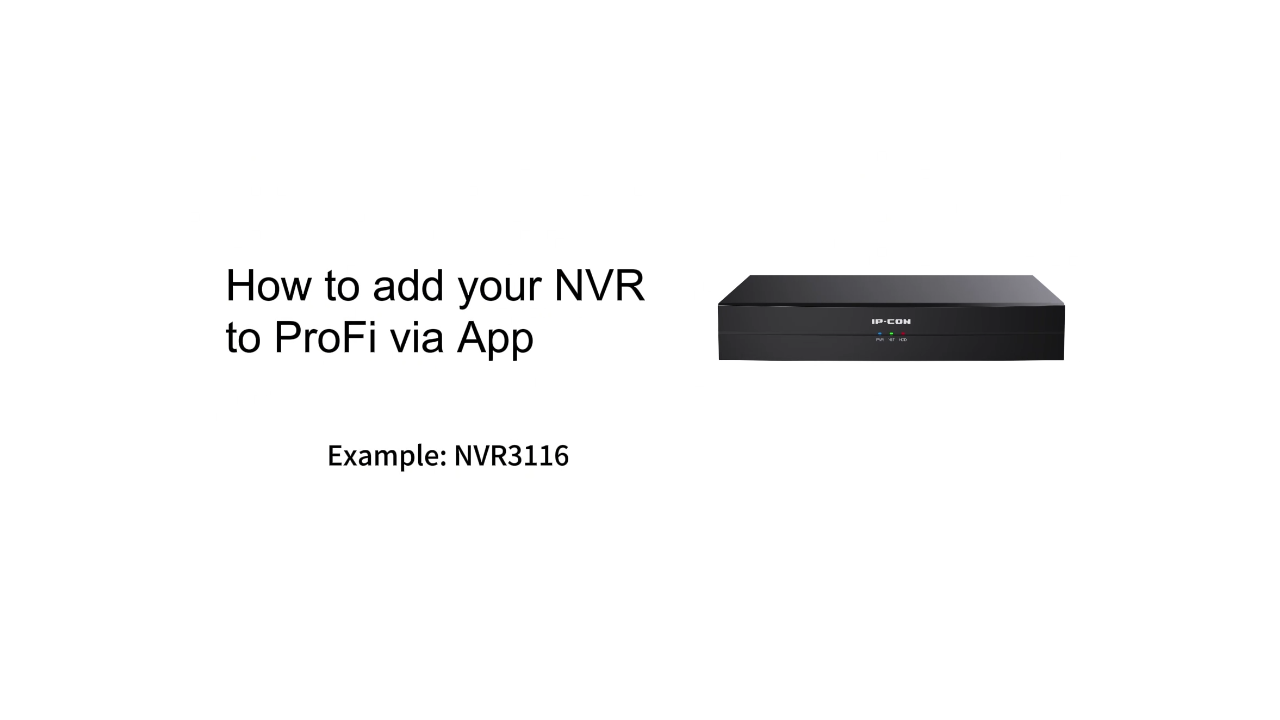 How to add your NVR to ProFi via App